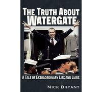 The Truth About Watergate: A Tale of Extraordinary Lies & Liars