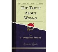 The Truth About Woman (Classic Reprint)