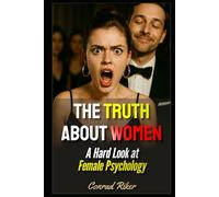 The Truth About Women: A Hard Look at Female Psychology (Redpilled Relationships (satire))