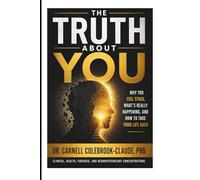 The Truth About You: Why You Feel Stuck, What’s Really Happening, and How to Take Control of Your Patterns and Take Your Life Back