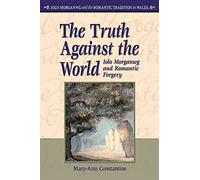 [The Truth Against the World: Iolo Morganwg and Romantic Forgery] (By: Mary-Ann Constantine) [published: October, 2007]