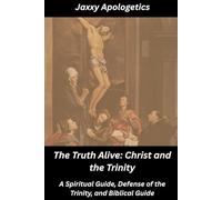 The Truth Alive: Christ and The Trinity: Trinitarian and Spiritual Guide