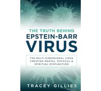 The Truth Behind Epstein-Barr Virus: The Multi-Dimensional Virus Creating Mental, Physical & Spiritual Dysfunction