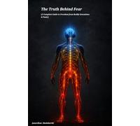 The Truth Behind Fear: A Complete Guide to Freedom from Bodily Sensations & Panic