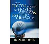 The Truth Behind Ghosts, Mediums, & Psychic Phenomena by Ron Rhodes (1-Sep-2006) Paperback