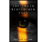 THE TRUTH BEHIND HER EYES: A Journey Into Buried Memories and the Cost of Revealing Them