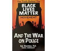 The Truth Behind the Black Lives Matter Movement and the War on Police