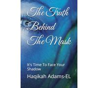 The Truth Behind The Mask: It's Time To Face Your Shadow