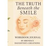 The Truth Beneath the Smile: A Healing Journey Journal & Workbook.