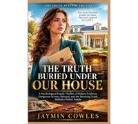 The Truth Buried Under Our House: A Domestic Suspense Finale with Family Betrayal, Hidden Evidence, Dangerous Secrets, Revenge, a Missing Heir, and ... (Book 3) (The Truth Beneath the Lies)
