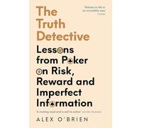 The Truth Detective : A Poker Player's Guide to Navigating a Complex World