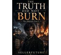 The Truth Did Not Burn: The Ashcroft Case I: 1