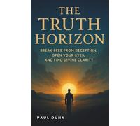 The Truth Horizon: Break Free From Deception, Open Your Eyes and Find Divine Clarity