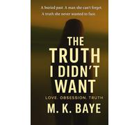 The Truth I Didn’t Want: A Gripping Psychological & Domestic Thriller of Family Secrets, Betrayal, and Jaw-Dropping Twists: Psychological Suspense About Family Secrets, Gaslighting, and Revenge