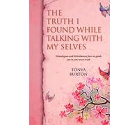 The Truth I Found While Talking With My Selves: Monologues and Little Known Facts to Guide You to Your Own Truth