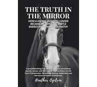 The Truth in the Mirror: How a Global Business Leader Became a Highly Attuned Expert in Reading Subtle Energy: How a Global Business Leader Became an ... Telepathy: 1 (The Truth In the Mirror Series)