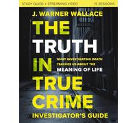 The Truth in True Crime Investigator's Guide plus Streaming Video: What Investigating Death Teaches Us About the Meaning of Life?
