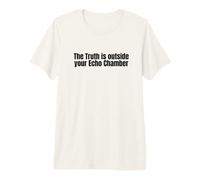 The Truth is Outside Your Echo Chamber. Opinion, Sarcasm, Premium T-Shirt
