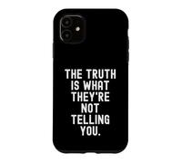 the truth is what theyre not telling you Witty Case for iPhone 11