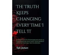 The Truth Keeps Changing Every Time I Tell It: A Dissociative Phenomenological Exploration into why 'Philosophy Lives In Systems, Not In Books.