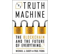 The Truth Machine: The Blockchain and the Future of Everything