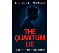 The Truth Makers: The Quantum Lie