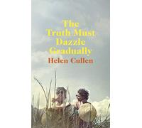 The Truth Must Dazzle Gradually: ‘A moving and powerful novel from one of Ireland's finest new writers’ John Boyne