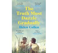 The Truth Must Dazzle Gradually: 'A moving and powerful novel from one of Ireland's finest new writers' John Boyne