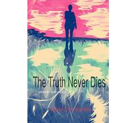 The Truth Never Dies: Volume 1