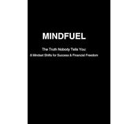 The Truth Nobody Tells You: 8 Mindset Shifts for Success & Financial Freedom: Break free from comfort, master discipline, and build the future your future self is waiting for.