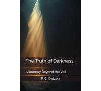 The Truth of Darkness:: A Journey Beyond the Veil
