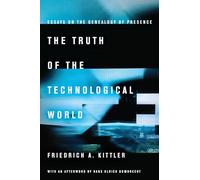 The Truth of the Technological World: Essays on the Genealogy of Presence