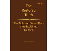 The Truth Restored Volume 2: The Bible and Sound Doctrine Explained for Themselves (The Truth Restored: The Bible and Sound Doctrine Explained for Themselves)