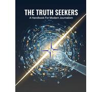 The Truth Seekers: A Handbook For Modern Journalism