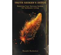 THE TRUTH SEEKER'S DETOX: Rewiring Your Nervous System for Authentic Living (Daily Inner Devotions for Nervous System Regulation: The Complete Series)