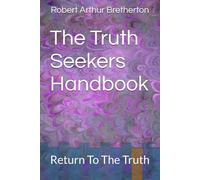 The Truth Seekers Handbook: Return To The Truth