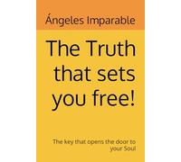The Truth that sets you free!: The key that opens the door to your Soul