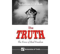 THE TRUTH: The Force of Real Freedom (RESTORATION OF TRUTH)