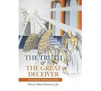 The Truth & the Great Deceiver: Knowing your God and your Enemy