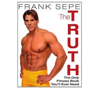 The Truth: The Only Fitness Book You'll Ever Need
