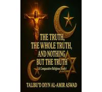 The Truth, The Whole Truth, and Nothing But The Truth: A Religious Comparative Study