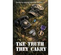 The Truth They Carry: Stories by Veterans and Their Families