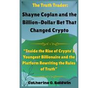 The Truth Trader: Shayne Coplan and the Billion-Dollar Bet That Changed Crypto: “Inside the Rise of Crypto’s Youngest Billionaire and the Platform Rewriting the Rules of Truth”