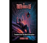 The TRUTH Verses A LIE: Freedom From The Web Of Deception