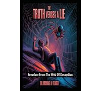 The TRUTH Verses A LIE: Freedom From The Web Of Deception