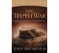 The Truth War Study Guide: Fighting for Certainty in an Age of Deception