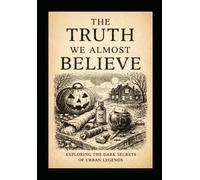 The Truth We Almost Believe: Urban Legends Volume 1