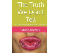 The Truth We Don't Tell: A Collection of Short Stories: Volume 1