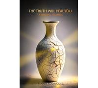 The Truth Will Heal You: A Healing Journal