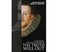The Truth Will Out: Unmasking the Real Shakespeare